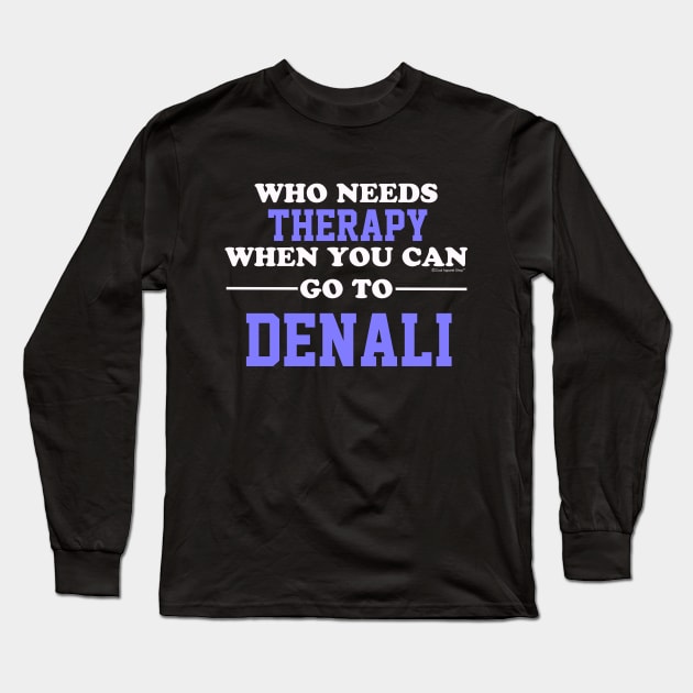 Who Needs Therapy When You Can Go To Denali Long Sleeve T-Shirt by CoolApparelShop